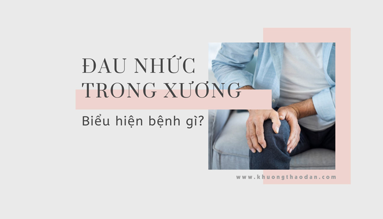 Đau nhức trong xương là bệnh gì? Có nguy hiểm không?