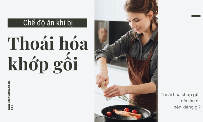 Bị thoái hóa khớp gối NÊN ăn gì? Chế độ dinh dưỡng tốt cho thoái hóa khớp