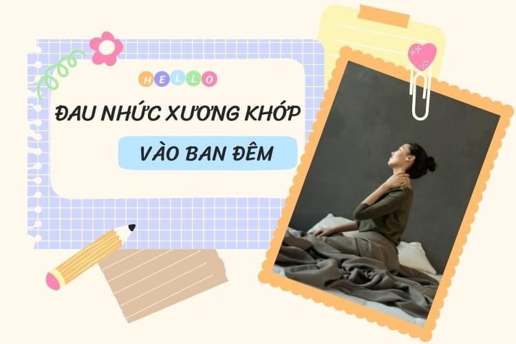 Đau nhức xương khớp vào ban đêm, bạn chớ xem thường!